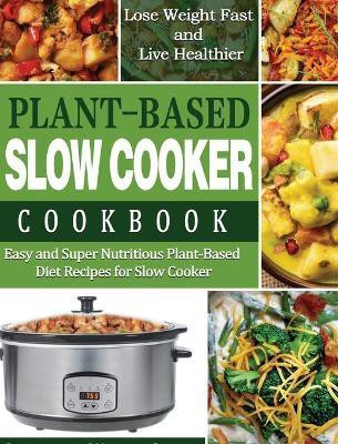 Plant-Based Diet Slow Cooker Cookbook(English, Hardcover, Wentcher Lauren)