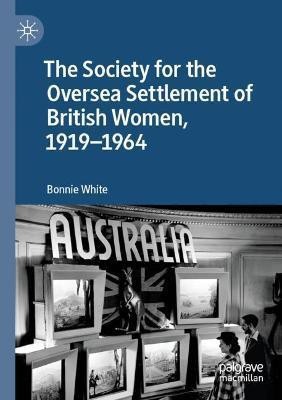 The Society for the Oversea Settlement of British Women, 1919-1964(English, Paperback, White Bonnie)