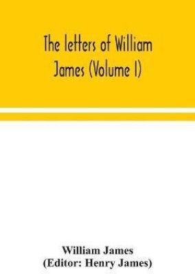 The letters of William James (Volume I)(English, Paperback, James William)