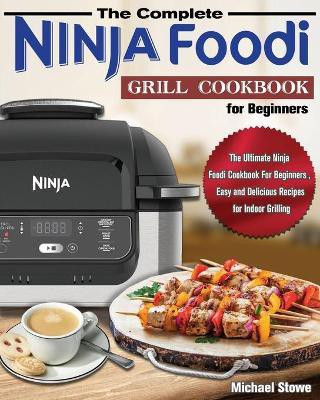The Complete Ninja Foodi Grill Cookbook for Beginners(English, Paperback, Stowe Michael)