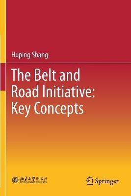 The Belt and Road Initiative: Key Concepts(English, Paperback, Shang Huping)