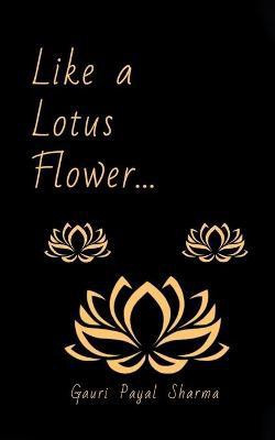Like a Lotus Flower...(English, Paperback, Sharma Gauri Payal)
