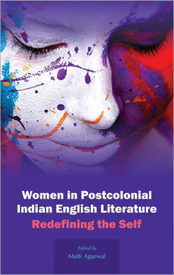 Women in Postcolonial Indian English Literature Redefining the Self(English, Hardcover, unknown)