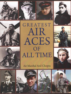 Greatest Air Aces of All Time(English, Hardcover, Chopra Air Marshal Anil)