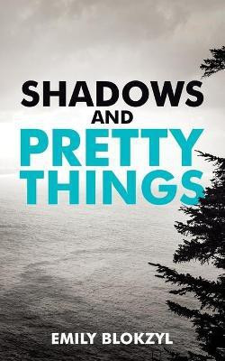 Shadows and Pretty Things(English, Paperback, Blokzyl Emily)
