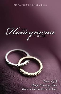 The Honeymoon is Over(English, Paperback, Montgomery Bell Myra)