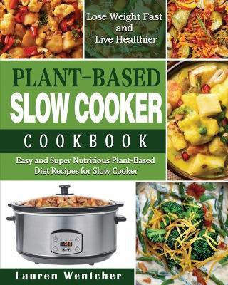 Plant-Based Diet Slow Cooker Cookbook(English, Paperback, Wentcher Lauren)