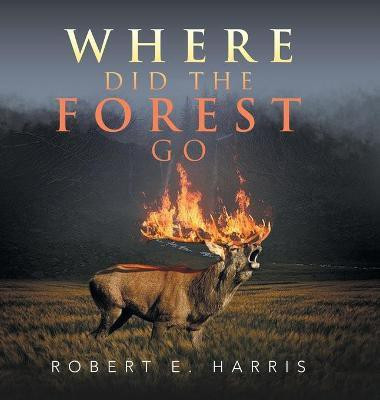 Where Did the Forest Go(English, Hardcover, Harris Robert E)
