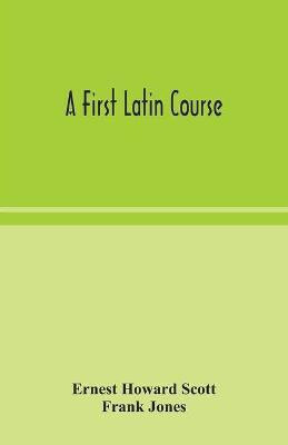 A first Latin course(English, Paperback, Howard Scott Ernest)