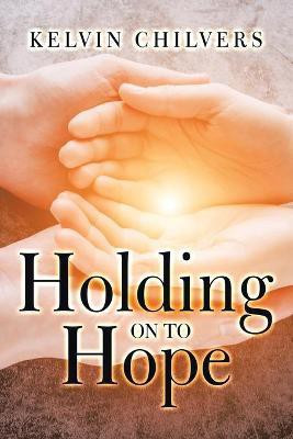 Holding on to Hope(English, Paperback, Chilvers Kelvin)