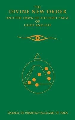 The Divine New Order and the Dawn of the First Stage of Light and Life(English, Hardcover, Gabriel of Urantia)
