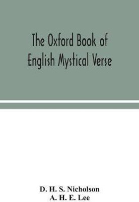 The Oxford book of English mystical verse(English, Paperback, H S Nicholson D)