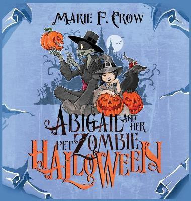 Abigail and her Pet Zombie(English, Hardcover, Crow Marie F)