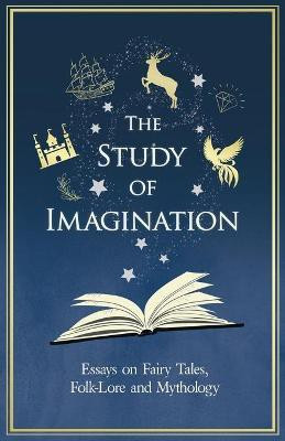 The Study of Imagination - Essays on Fairy Tales, Folk-Lore and Mythology(English, Paperback, Various)