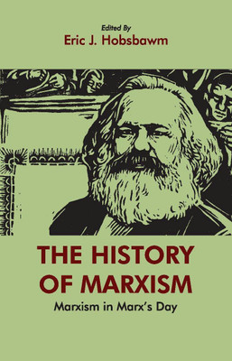 THE HISTORY OF MARXISM: Marxism in Marx's Day(Paperback, Eric J. Hobsbawm)