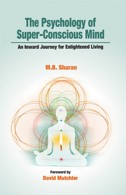 Psychology of Super-Conscious Mind- an Inward Journey for Enlightened Living(English, Hardcover, Sharan M.B.)