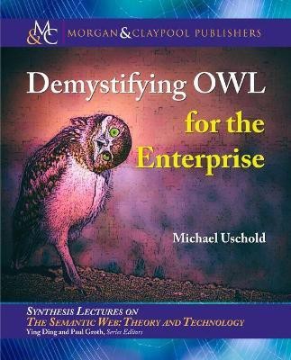 Demystifying OWL for the Enterprise(English, Paperback, Uschold Michael)