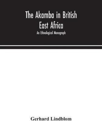 The Akamba in British East Africa; an ethnological monograph(English, Paperback, Lindblom Gerhard)