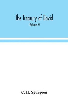 The treasury of David; An Original Exposition of the Book of Psalms(English, Paperback, H Spurgeon C)