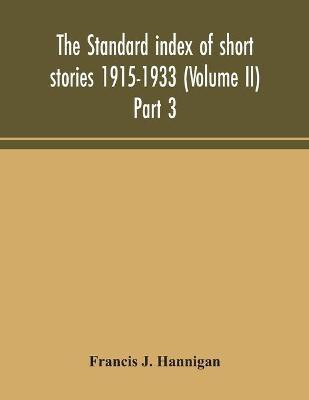 The standard index of short stories 1915-1933 (Volume II) Part 3(English, Paperback, J Hannigan Francis)