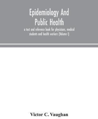 Epidemiology and public health; a text and reference book for physicians, medical students and health workers (Volume I)(English, Paperback, C Vaughan Victor)