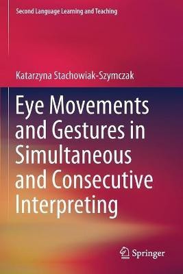 Eye Movements and Gestures in Simultaneous and Consecutive Interpreting(English, Paperback, Stachowiak-Szymczak Katarzyna)