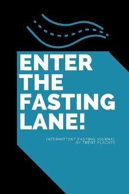 Enter The Fasting Lane(English, Paperback, Placate Trent)
