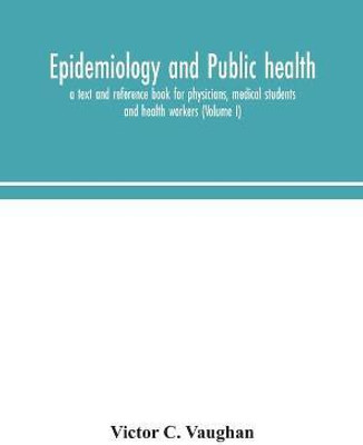 Epidemiology and public health; a text and reference book for physicians, medical students and health workers (Volume I)(English, Hardcover, C Vaughan Victor)