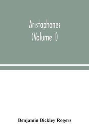 Aristophanes (Volume I)(English, Paperback, Bickley Rogers Benjamin)