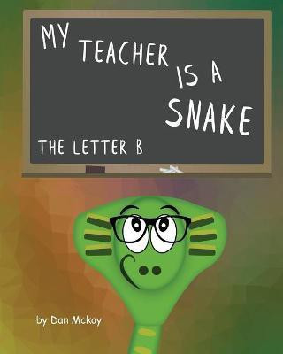 My Teacher is a snake The Letter B(English, Paperback, McKay Dan)