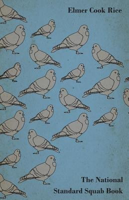The National Standard Squab Book - A Practical Manual For The Installation Of A Successful Squab Plant - How to Make A Pigeon And Squab Business Pay(English, Paperback, Rice Elmer Cook)
