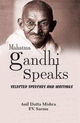 Mahatma Gandhi Speaks- Selected Speeches and Writings(English, Hardcover, Mishra Anil Dutta)