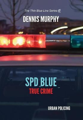 SPD Blue - True Crime / Urban Policing(English, Hardcover, Murphy Dennis P)