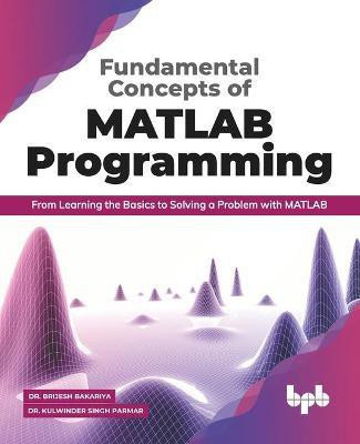 Fundamental Concepts of MATLAB Programming(English, Paperback, Parmar Kulwinder Singh)