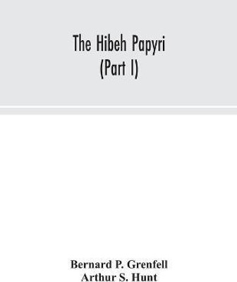 The Hibeh papyri (Part I)(English, Paperback, P Grenfell Bernard)