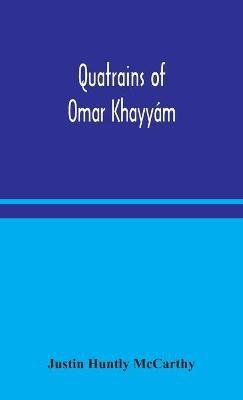 Quatrains of Omar Khayyam(English, Hardcover, Huntly McCarthy Justin)