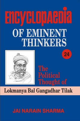 Encyclopaedia Eminent Thinkers - the Political Thought of Lokmanya Bal Gangadhar Tilak First  Edition(English, Hardcover, Sharma Jai Narain)