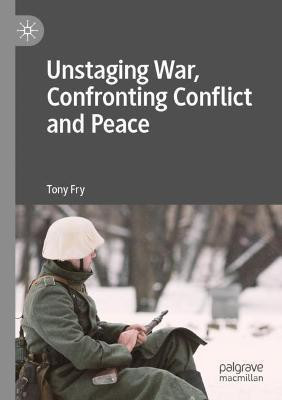 Unstaging War, Confronting Conflict and Peace(English, Paperback, Fry Tony)