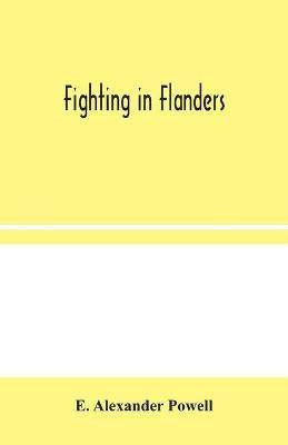 Fighting in Flanders(English, Paperback, Alexander Powell E)