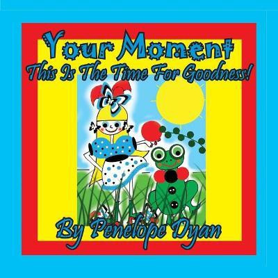 Your Moment --- This Is The Time For Goodness!(English, Paperback, Dyan Penelope)