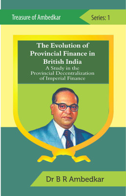 The Evolution of Provincial Finance in British India A Study in The Provincial Decentralization of Imperial Finance(Paperback, B R Ambedkar)