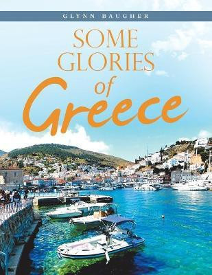 Some Glories of Greece(English, Paperback, Baugher Glynn)