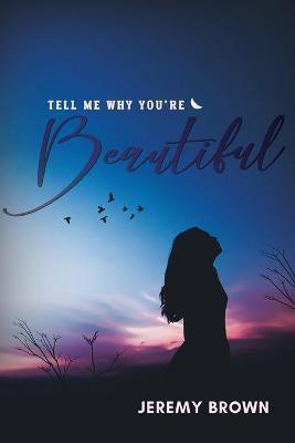 Tell Me Why You're Beautiful(English, Paperback, Brown Jeremy)