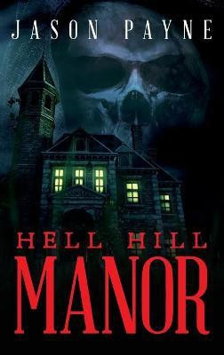 Hell Hill Manor(English, Hardcover, Payne Jason)