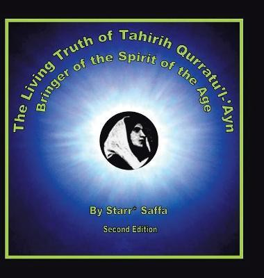 The Living Truth of Tahirih Qurratu'l-'Ayn(English, Hardcover, Saffa Starr*)