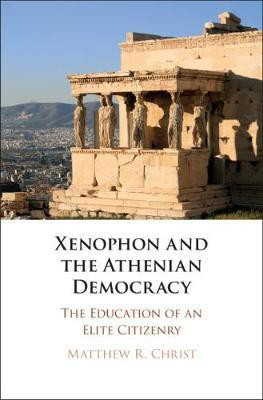 Xenophon and the Athenian Democracy(English, Hardcover, Christ Matthew R.)