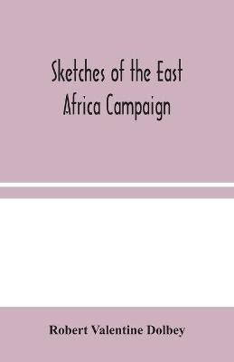 Sketches of the East Africa Campaign(English, Paperback, Valentine Dolbey Robert)