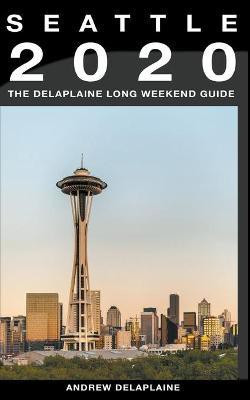 Seattle - The Delaplaine 2020 Long Weekend Guide(English, Paperback, Delaplaine Andrew)