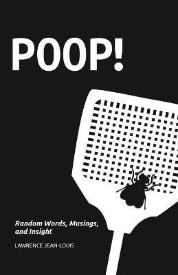 Poop! Random Words, Musings and Insight(English, Paperback, Jean-Louis Lawrence)