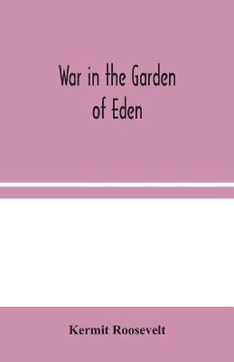 War in the Garden of Eden(English, Paperback, Roosevelt Kermit)
